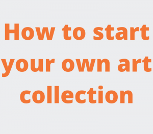 How to start your own art collection