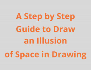 A Step by Step Guide to Draw an Illusion of Space in Drawing