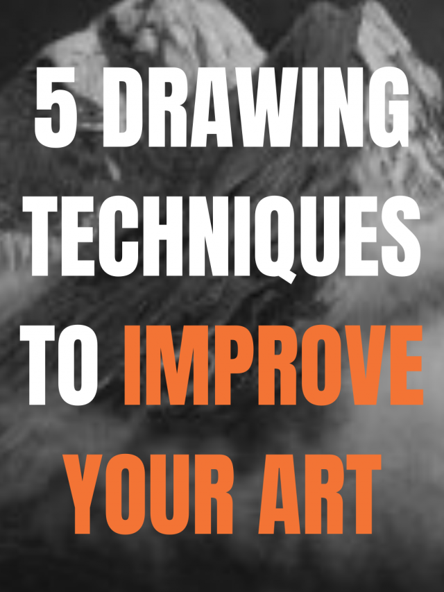 5 Drawing Techniques to Improve Your Art